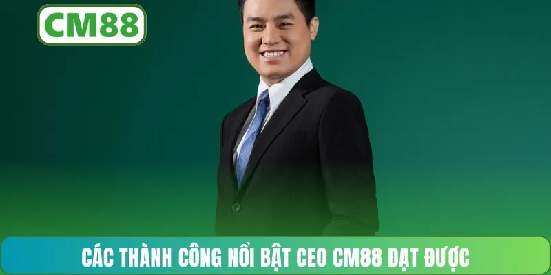 Các thành công nổi bật CEO CM88 đạt được