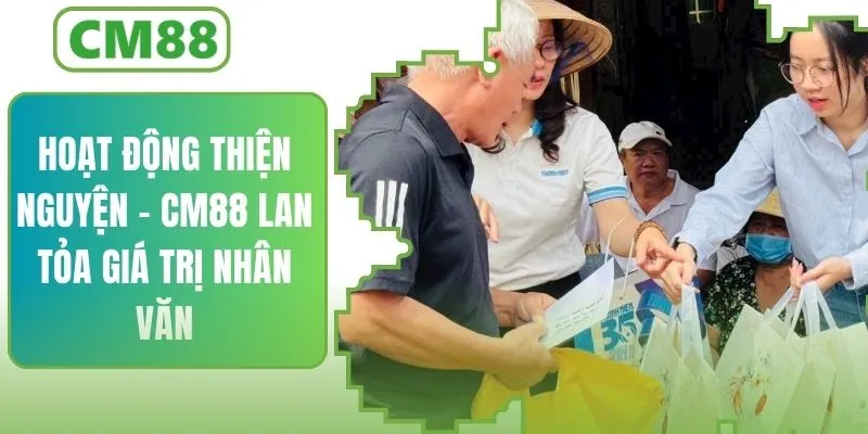 Hoạt Động Thiện Nguyện CM88 – Lan Tỏa Giá Trị Nhân Văn