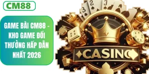 Game Bài CM88 – Chơi Tiến Lên, Poker, Phỏm Thắng Lớn 2026