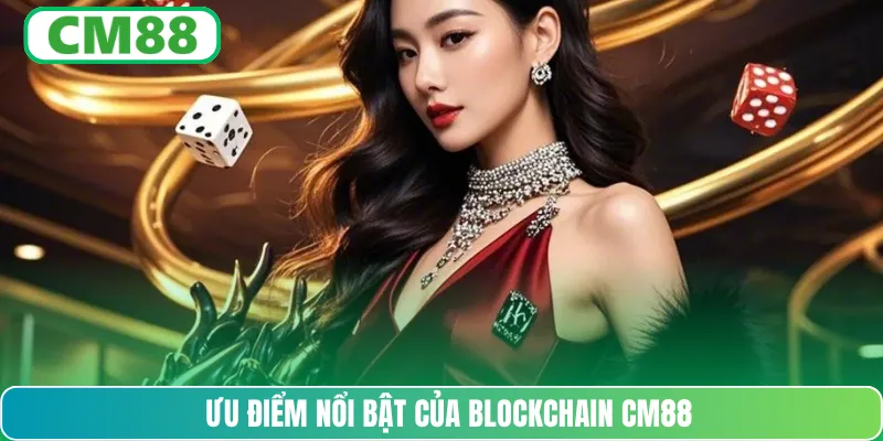 Ưu điểm nổi bật của blockchain CM88