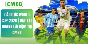 Cá Cược World Cup 2026 Tại CM88 | Đặt Kèo Nhanh Lãi Đậm