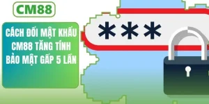 Cách Đổi Mật Khẩu CM88 Tăng Tính Bảo Mật Gấp 5 Lần
